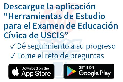 Descargue la aplicación “Herramientas de Estudio para el Examen de Educación Cívica de USCIS” *Dé seguimiento a su progreso *Tome el reto de preguntas
